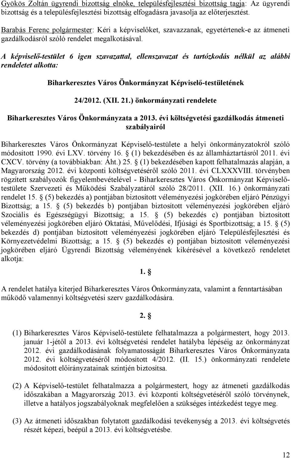 A képviselő-testület 6 igen szavazattal, ellenszavazat és tartózkodás nélkül az alábbi rendeletet alkotta: Biharkeresztes Város Önkormányzat Képviselő-testületének 24/2012. (XII. 21.