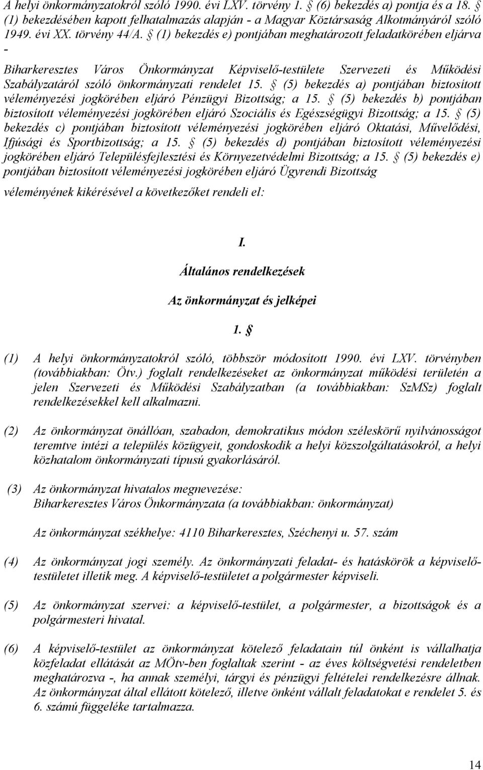 (1) bekezdés e) pontjában meghatározott feladatkörében eljárva - Biharkeresztes Város Önkormányzat Képviselő-testülete Szervezeti és Működési Szabályzatáról szóló önkormányzati rendelet 15.