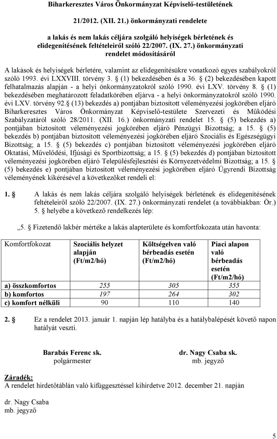 (1) bekezdésében és a 36. (2) bekezdésében kapott felhatalmazás alapján - a helyi önkormányzatokról szóló 1990. évi LXV. törvény 8.