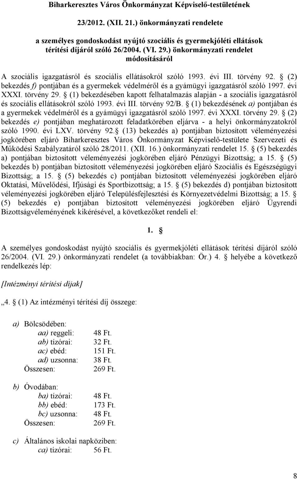 ) önkormányzati rendelet módosításáról A szociális igazgatásról és szociális ellátásokról szóló 1993. évi III. törvény 92.