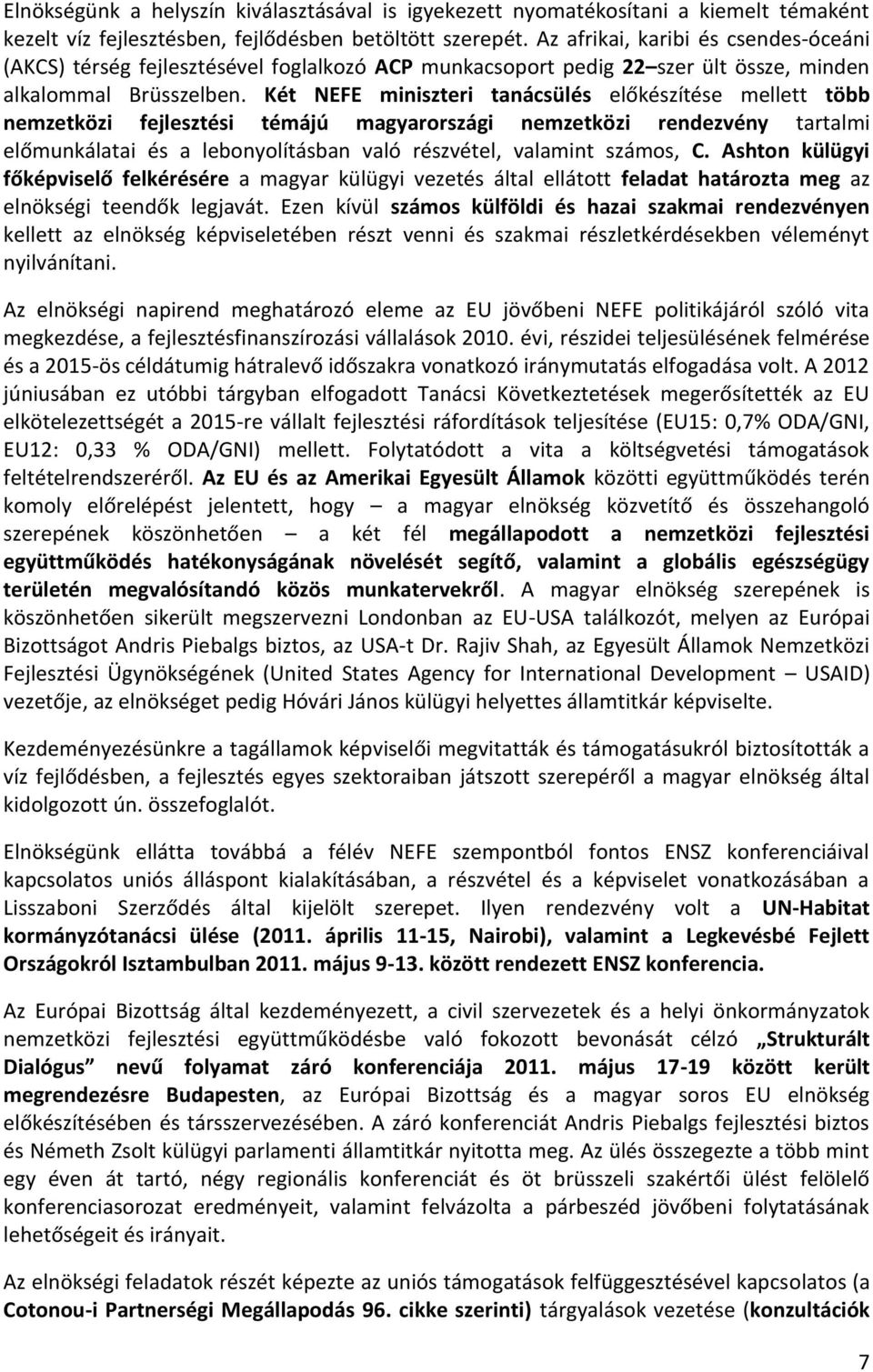 Két NEFE miniszteri tanácsülés előkészítése mellett több nemzetközi fejlesztési témájú magyarországi nemzetközi rendezvény tartalmi előmunkálatai és a lebonyolításban való részvétel, valamint számos,