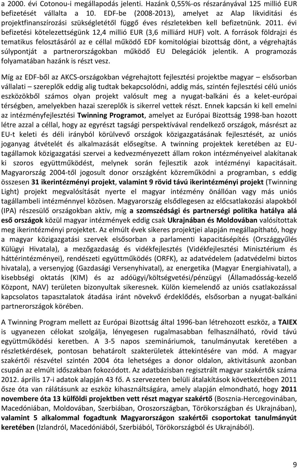 évi befizetési kötelezettségünk 12,4 millió EUR (3,6 milliárd HUF) volt.