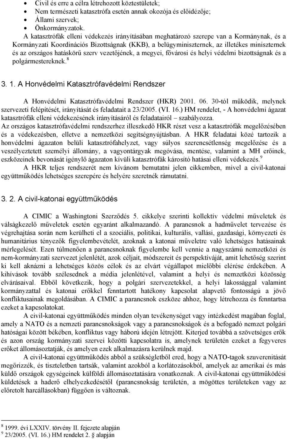 hatáskörű szerv vezetőjének, a megyei, fővárosi és helyi védelmi bizottságnak és a polgármestereknek. 8 3. 1.