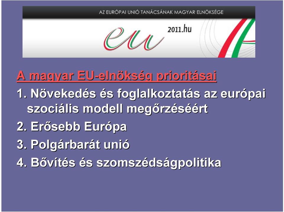 szociális modell megőrz rzéséért 2. Erősebb Európa 3.