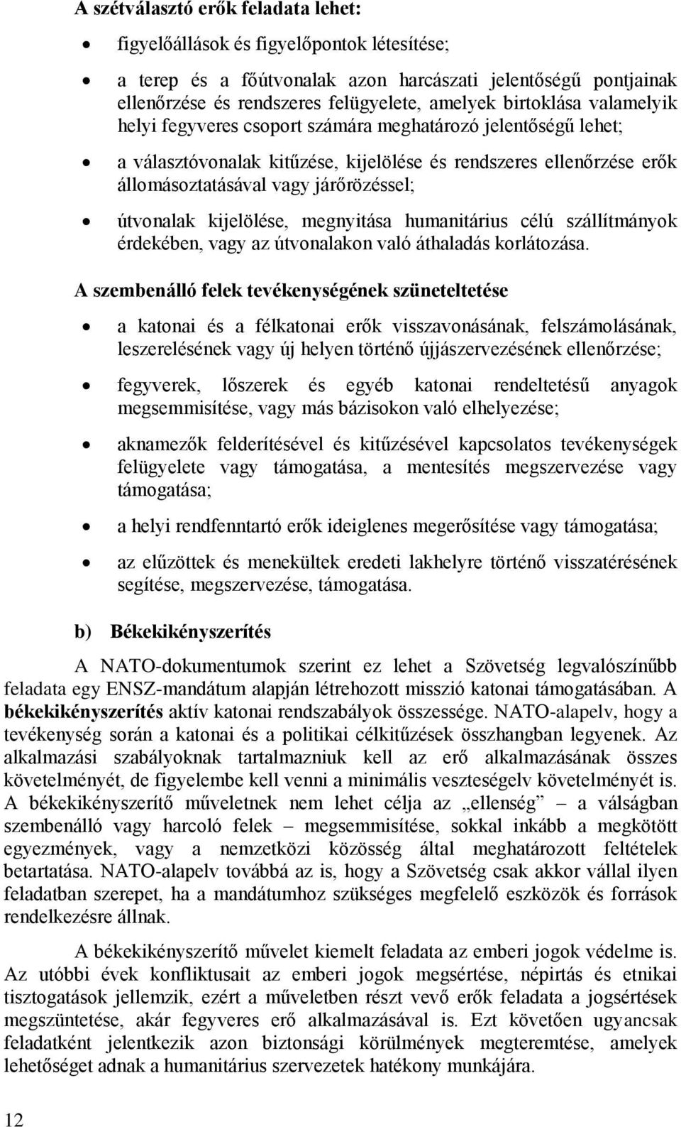 útvonalak kijelölése, megnyitása humanitárius célú szállítmányok érdekében, vagy az útvonalakon való áthaladás korlátozása.