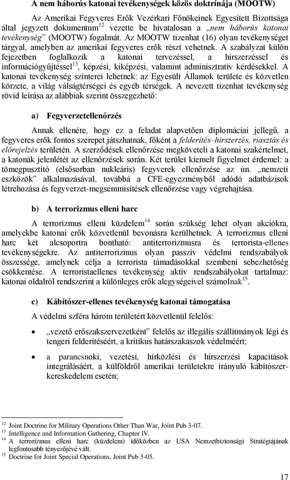 A szabályzat külön fejezetben foglalkozik a katonai tervezéssel, a hírszerzéssel és információgyűjtéssel 13, képzési, kiképzési, valamint adminisztratív kérdésekkel.