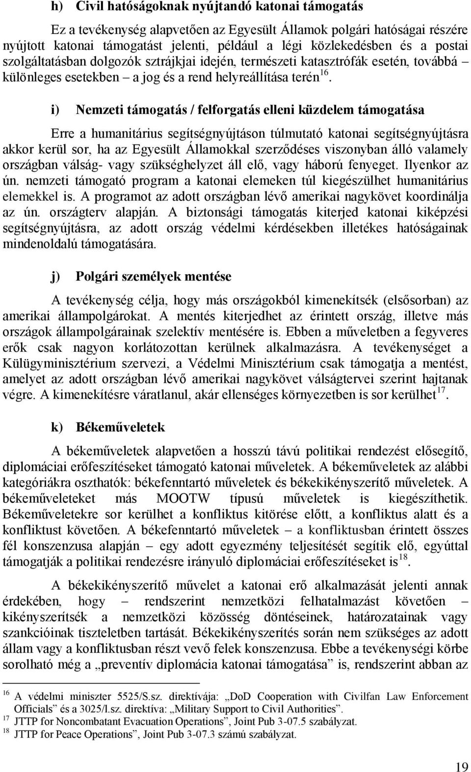 i) Nemzeti támogatás / felforgatás elleni küzdelem támogatása Erre a humanitárius segítségnyújtáson túlmutató katonai segítségnyújtásra akkor kerül sor, ha az Egyesült Államokkal szerződéses