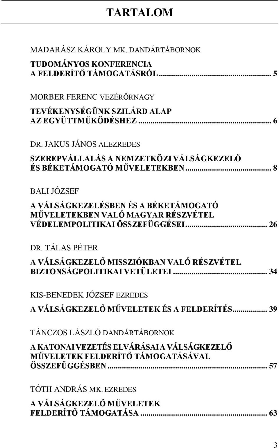 .. 8 BALI JÓZSEF A VÁLSÁGKEZELÉSBEN ÉS A BÉKETÁMOGATÓ MŰVELETEKBEN VALÓ MAGYAR RÉSZVÉTEL VÉDELEMPOLITIKAI ÖSSZEFÜGGÉSEI... 26 DR.