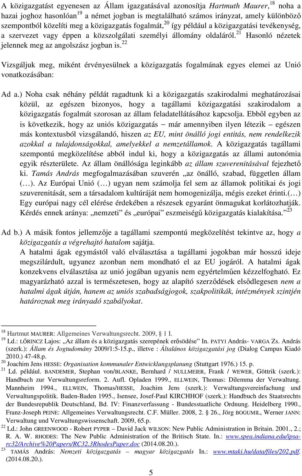 22 Vizsgáljuk meg, miként érvényesülnek a közigazgatás fogalmának egyes elemei az Unió vonatkozásában: Ad a.