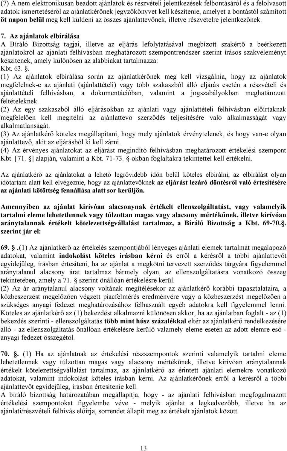 Az ajánlatok elbírálása A Bíráló Bizottság tagjai, illetve az eljárás lefolytatásával megbízott szakértő a beérkezett ajánlatokról az ajánlati felhívásban meghatározott szempontrendszer szerint