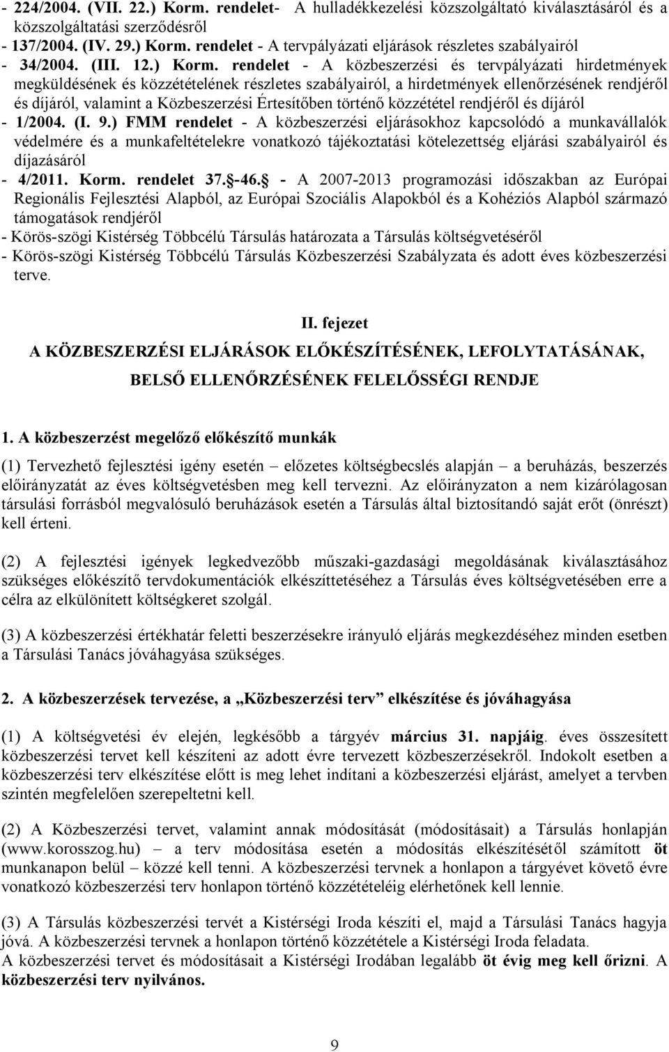 rendelet - A közbeszerzési és tervpályázati hirdetmények megküldésének és közzétételének részletes szabályairól, a hirdetmények ellenőrzésének rendjéről és díjáról, valamint a Közbeszerzési