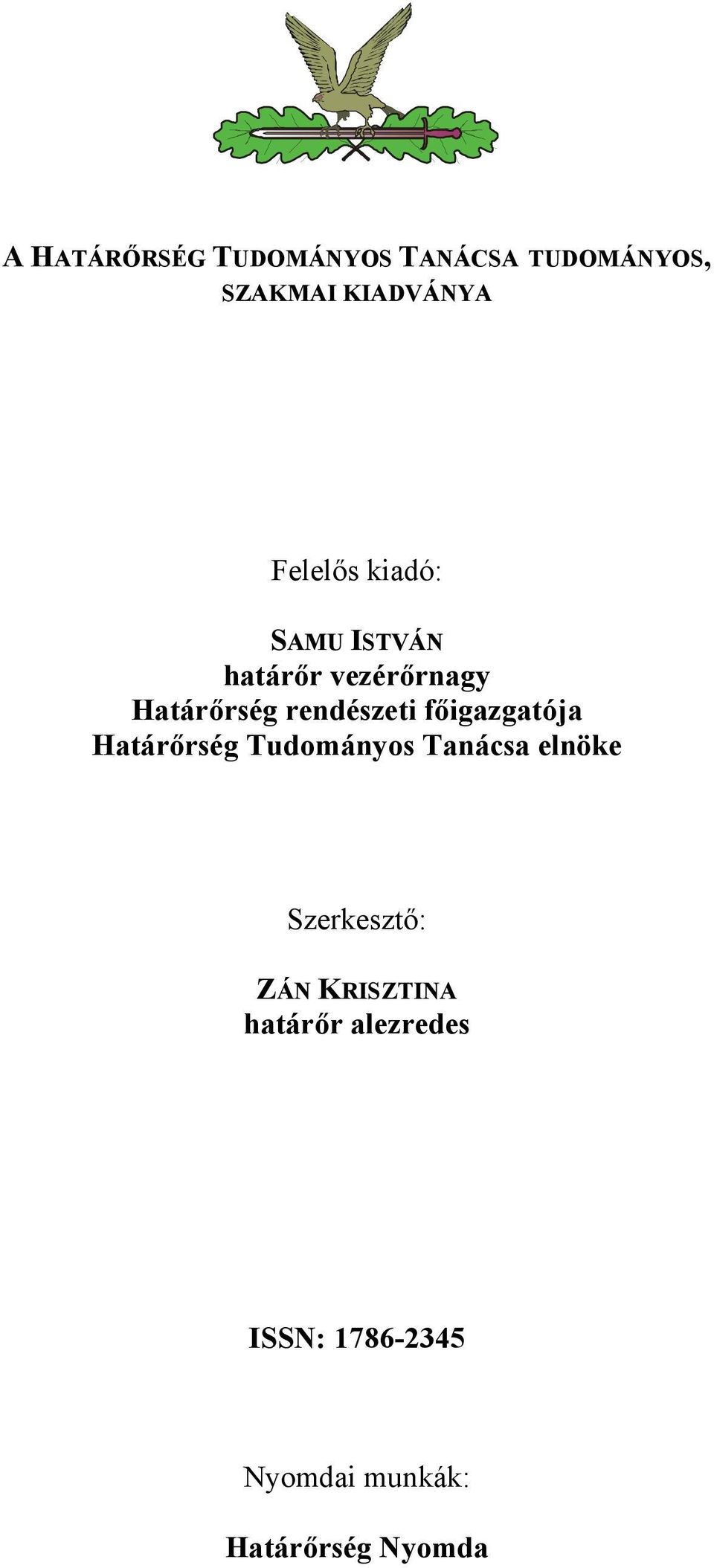 főigazgatója Határőrség Tudományos Tanácsa elnöke Szerkesztő: ZÁN