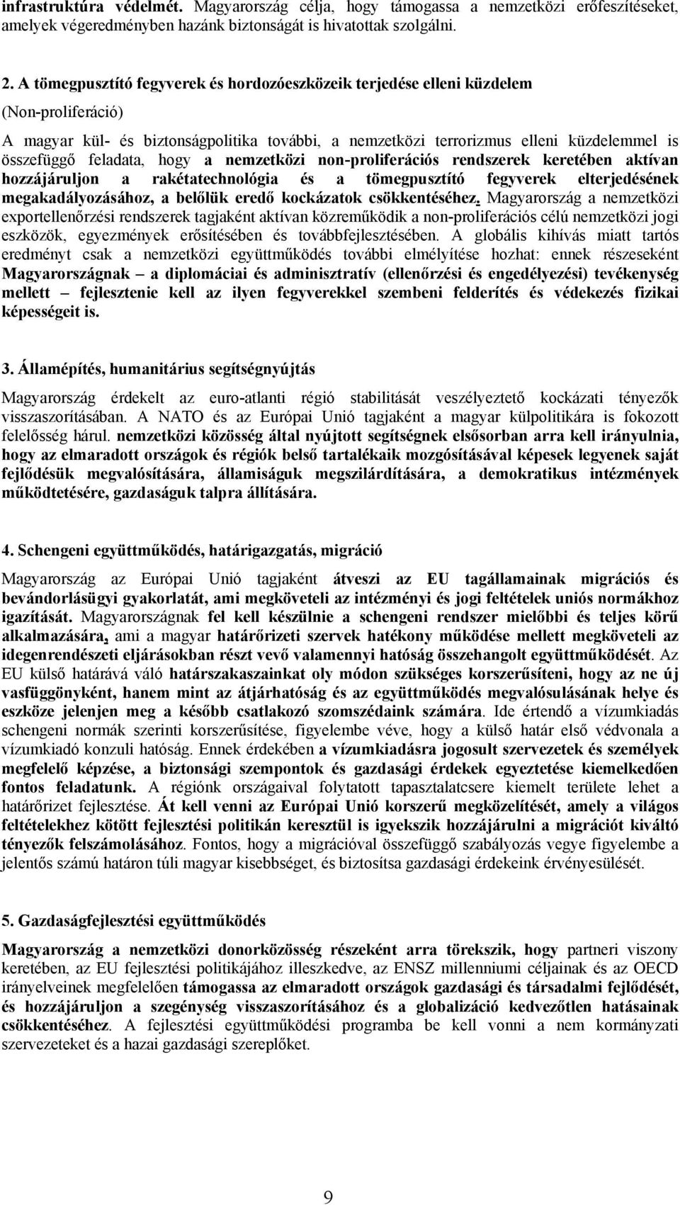 feladata, hogy a nemzetközi non-proliferációs rendszerek keretében aktívan hozzájáruljon a rakétatechnológia és a tömegpusztító fegyverek elterjedésének megakadályozásához, a belőlük eredő kockázatok