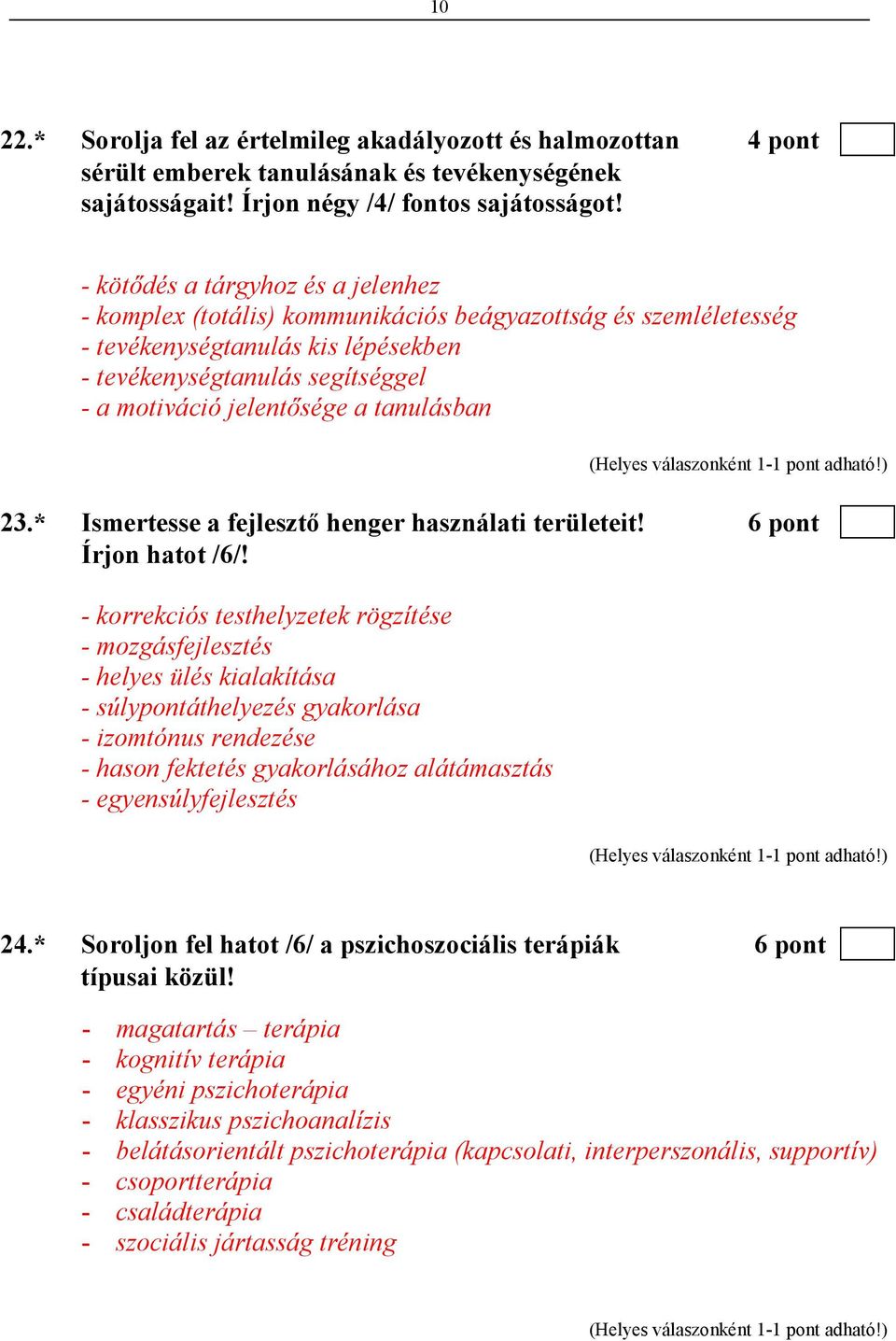 tanulásban 23.* Ismertesse a fejlesztı henger használati területeit! 6 pont Írjon hatot /6/!