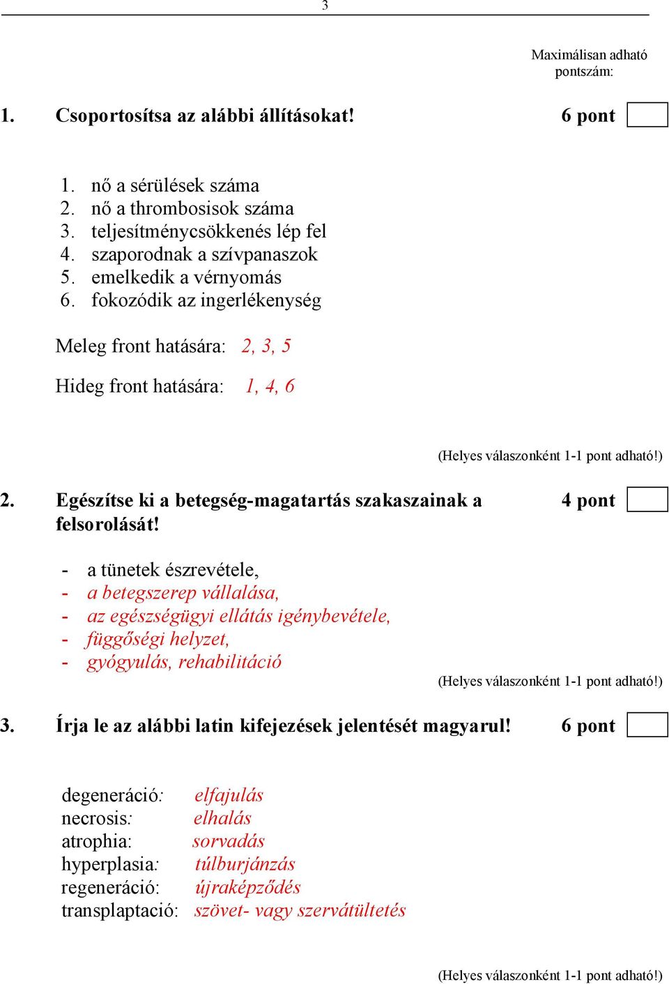 Egészítse ki a betegség-magatartás szakaszainak a 4 pont felsorolását!