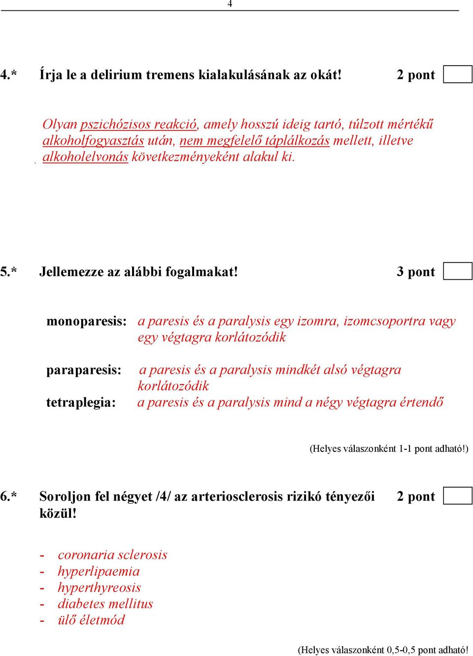 alakul ki. 5.* Jellemezze az alábbi fogalmakat!