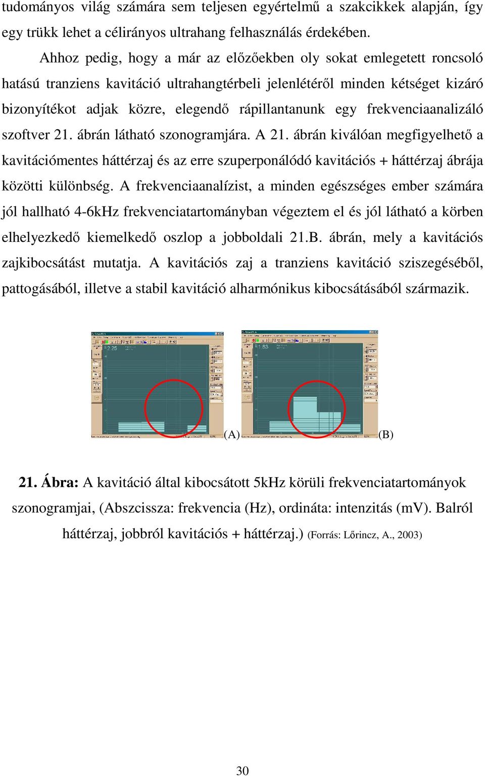 egy frekvenciaanalizáló szoftver 21. ábrán látható szonogramjára. A 21.