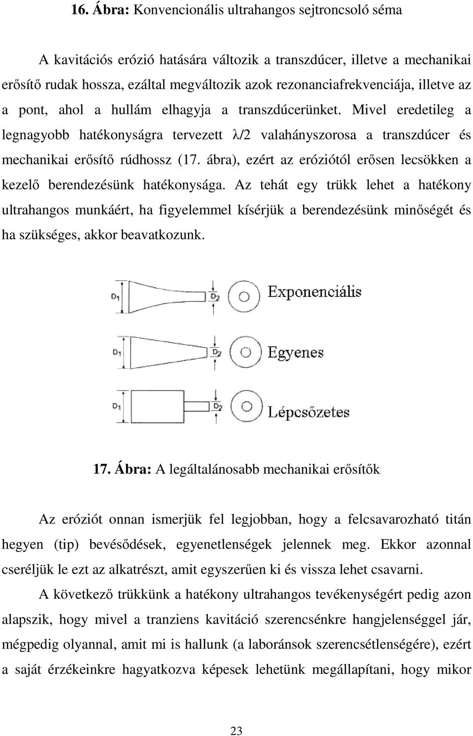 ábra), ezért az eróziótól erısen lecsökken a kezelı berendezésünk hatékonysága.