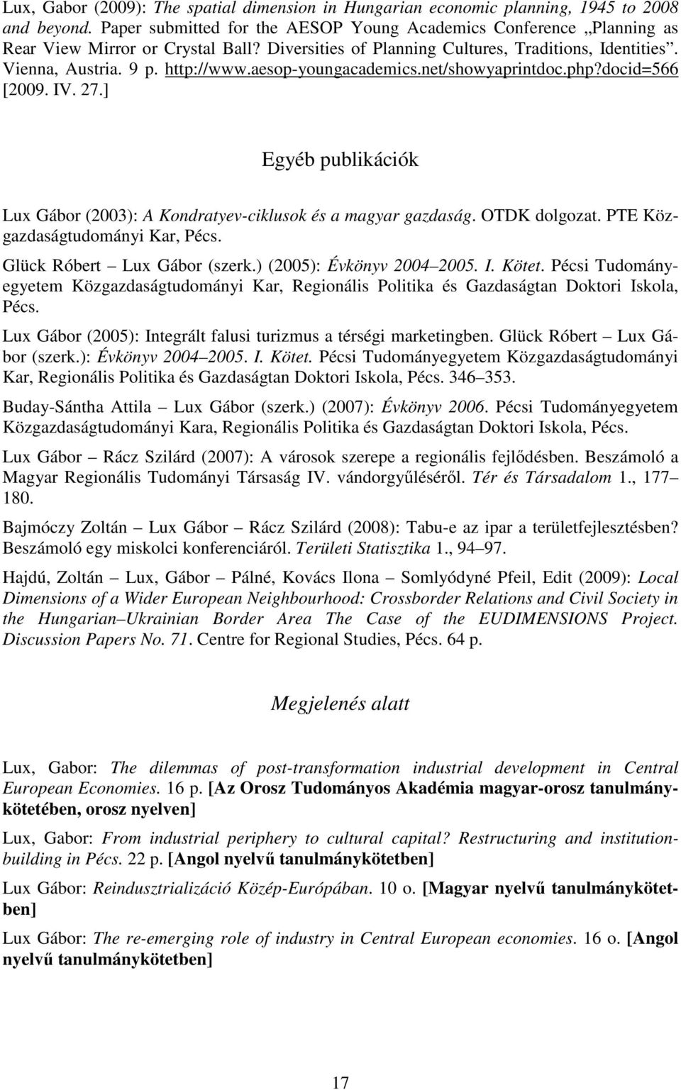 ] Egyéb publikációk Lux Gábor (2003): A Kondratyev-ciklusok és a magyar gazdaság. OTDK dolgozat. PTE Közgazdaságtudományi Kar, Pécs. Glück Róbert Lux Gábor (szerk.) (2005): Évkönyv 2004 2005. I.