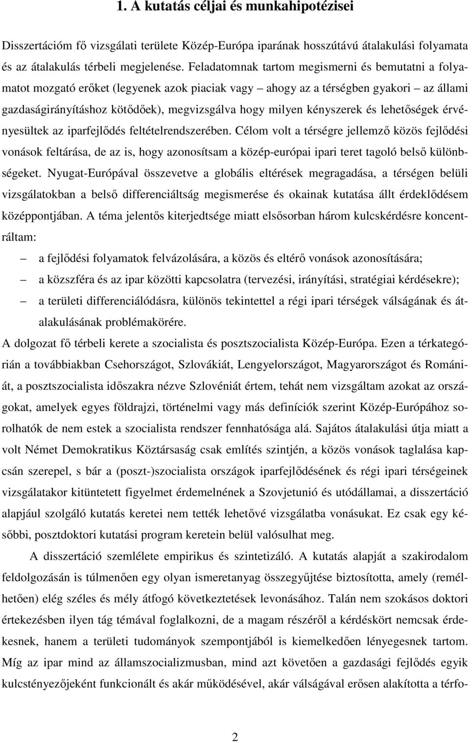kényszerek és lehetıségek érvényesültek az iparfejlıdés feltételrendszerében.