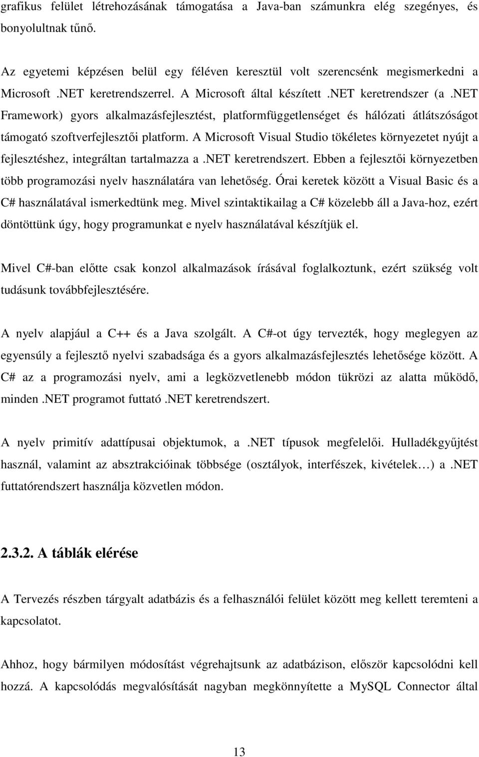 net Framework) gyors alkalmazásfejlesztést, platformfüggetlenséget és hálózati átlátszóságot támogató szoftverfejlesztıi platform.