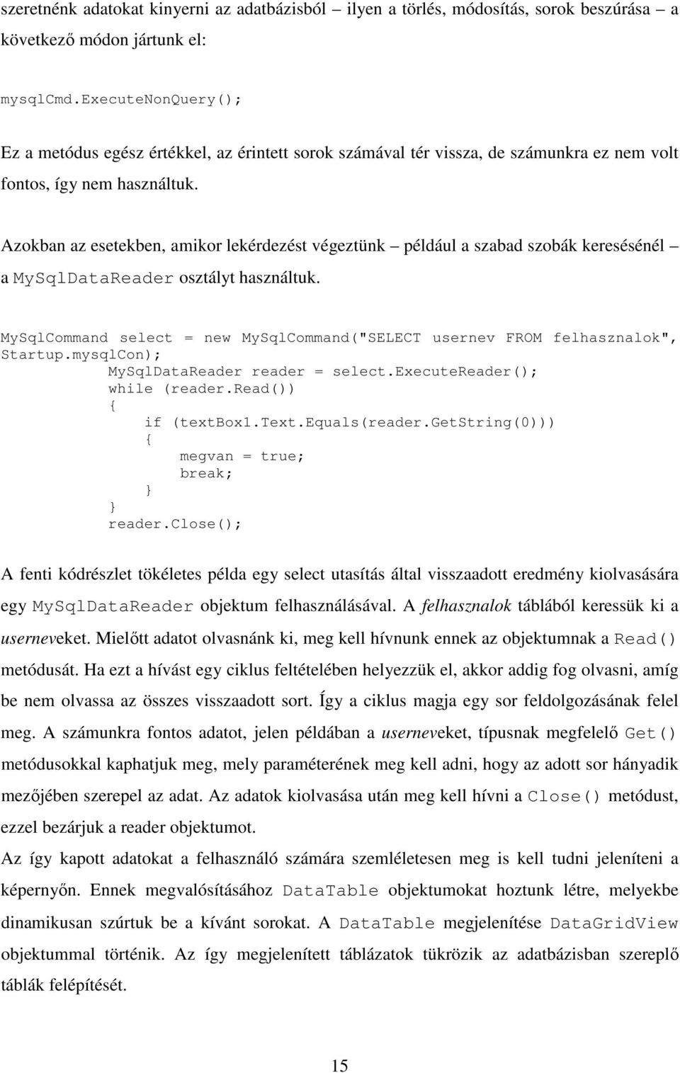 Azokban az esetekben, amikor lekérdezést végeztünk például a szabad szobák keresésénél a MySqlDataReader osztályt használtuk.