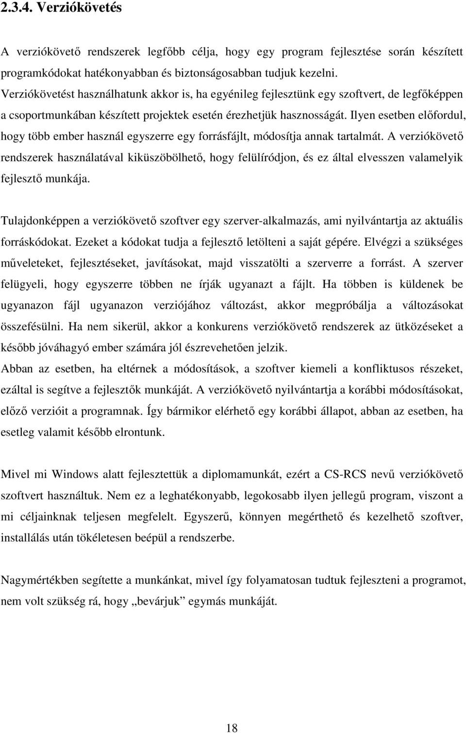 Ilyen esetben elıfordul, hogy több ember használ egyszerre egy forrásfájlt, módosítja annak tartalmát.