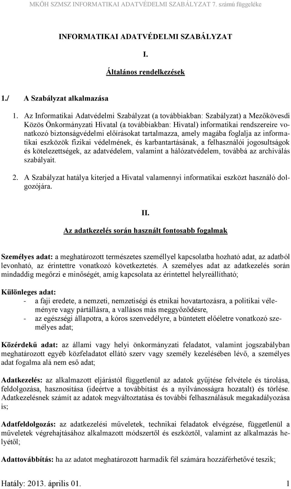 előírásokat tartalmazza, amely magába foglalja az informatikai eszközök fizikai védelmének, és karbantartásának, a felhasználói jogosultságok és kötelezettségek, az adatvédelem, valamint a