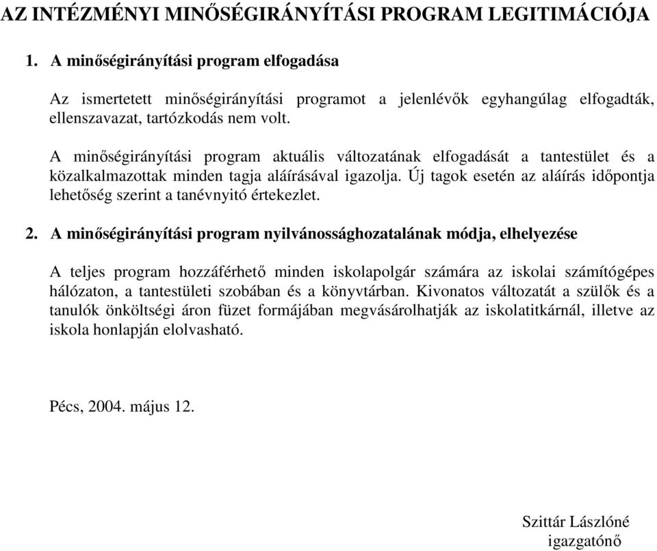 A minıségirányítási program aktuális változatának elfogadását a tantestület és a közalkalmazottak minden tagja aláírásával igazolja.