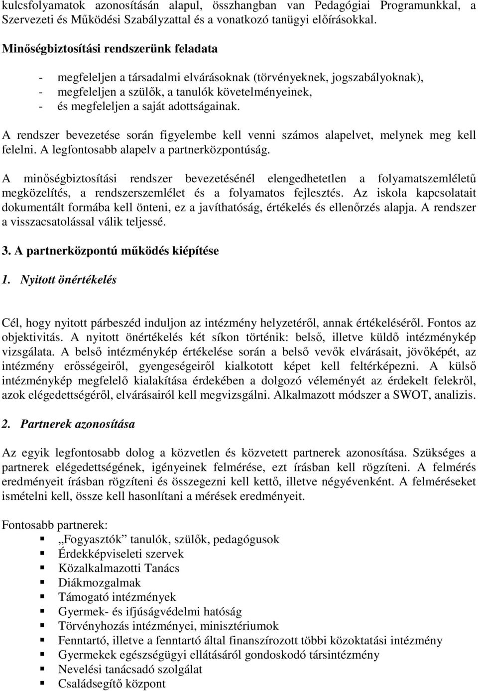 adottságainak. A rendszer bevezetése során figyelembe kell venni számos alapelvet, melynek meg kell felelni. A legfontosabb alapelv a partnerközpontúság.