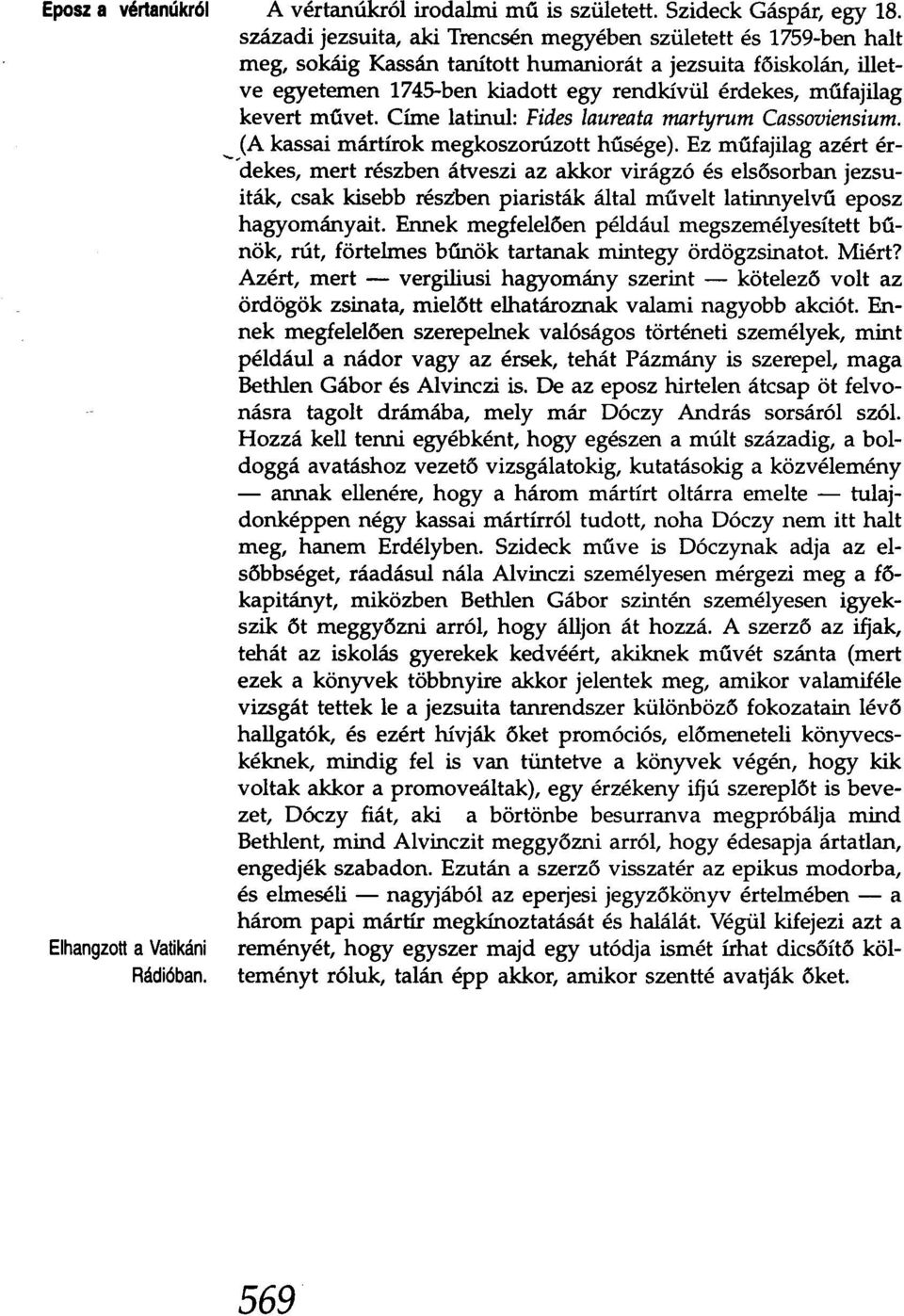 kevert művet. Címe latinul: Fides laureata martyrum Cassoviensium. (A kassai mártírok megkoszorúzott hűsége).