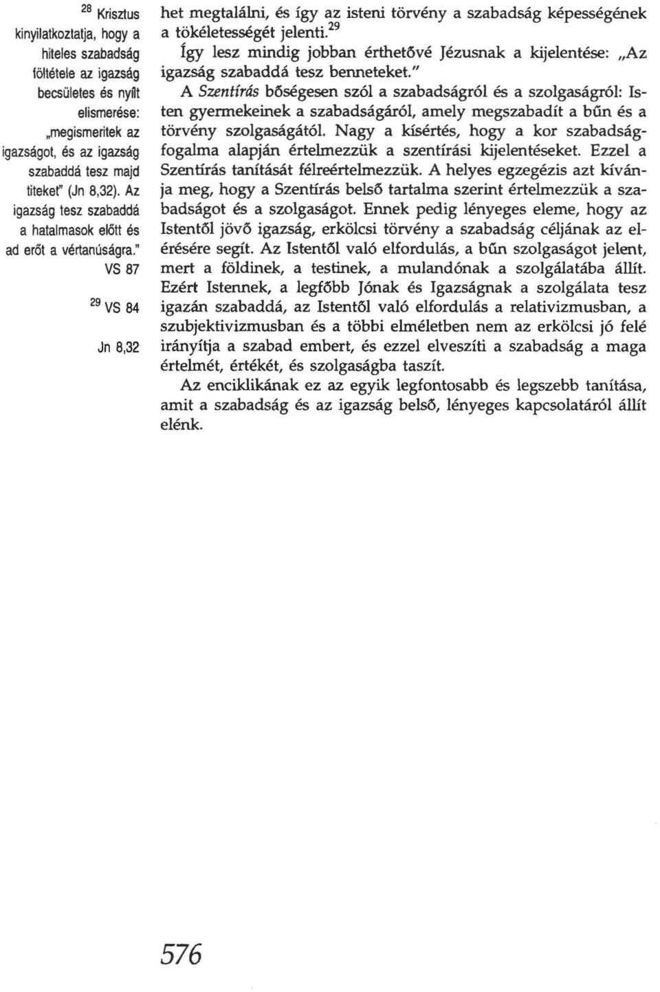 29 Így lesz mindig jobban érthetővé Jézusnak a kijelentése: "Az igazság szabaddá tesz benneteket.