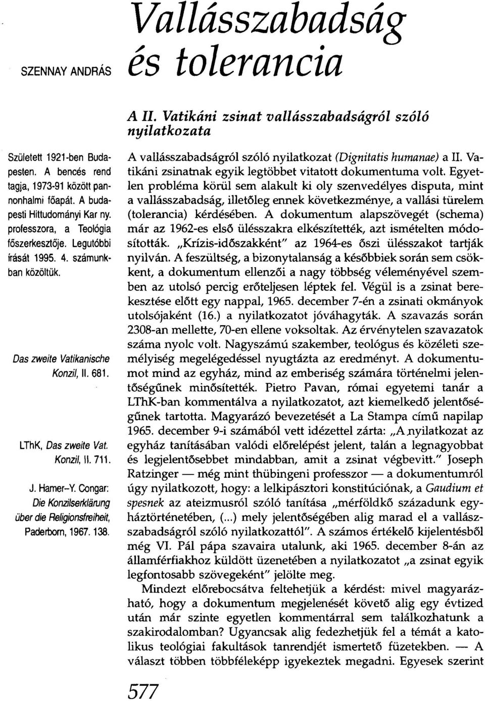 J. Hamer-Y. Congar: Die Konzilserklan.mg über die Religionsfreiheit, Paderborn, 1967. 138. A vallásszabadságról szóló nyilatkozat (Dignitatis humanae) a II.