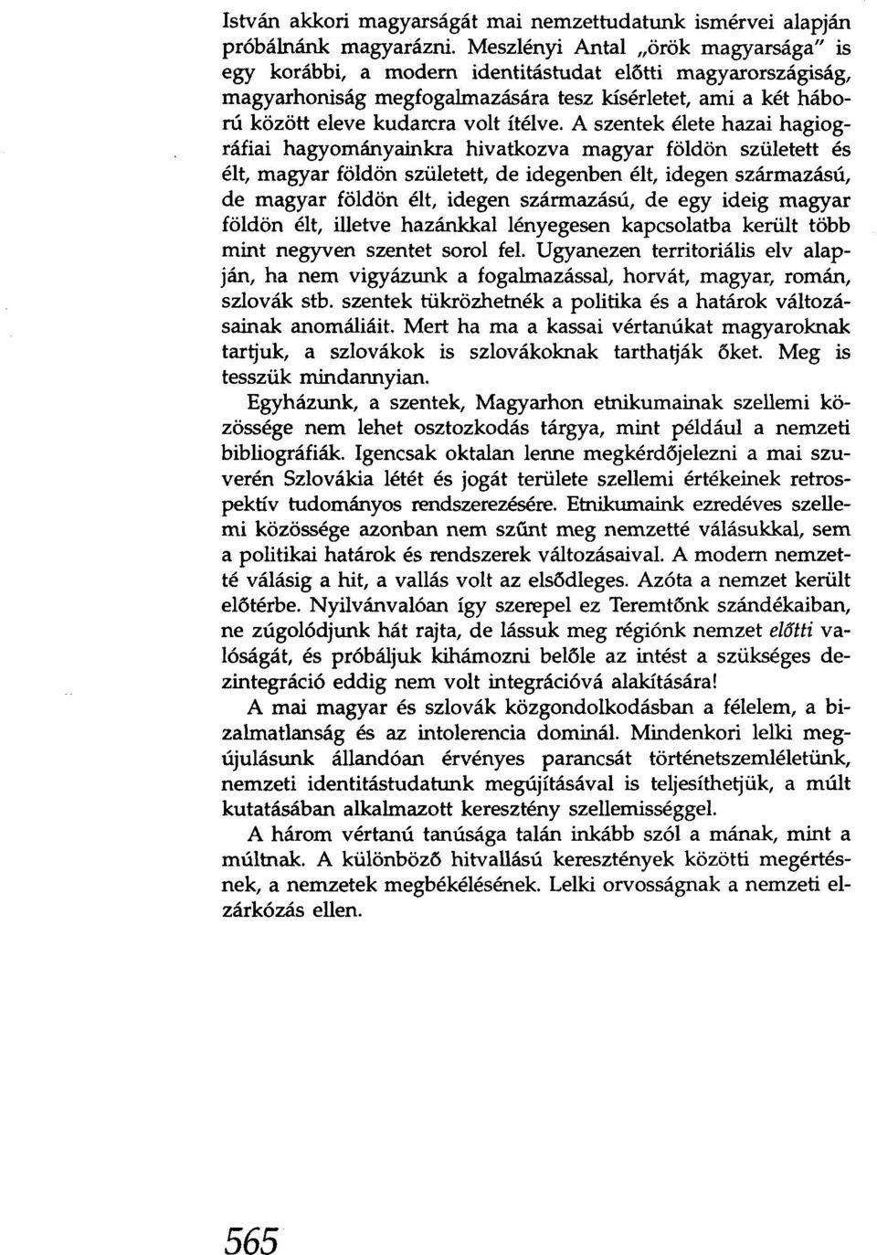 A szentek élete hazai hagiográfiai hagyományainkra hivatkozva magyar földön született és élt, magyar földön született, de idegenben élt, idegen származású, de magyar földön élt, idegen származású, de