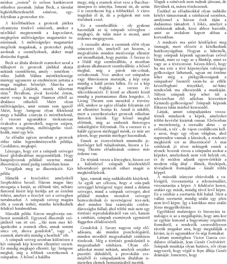 A méltóságteljes mgtrtást megőrzik mguknk, groteszket pedig zoknk személyeknek, kiket mjd ábrázolni fognk.