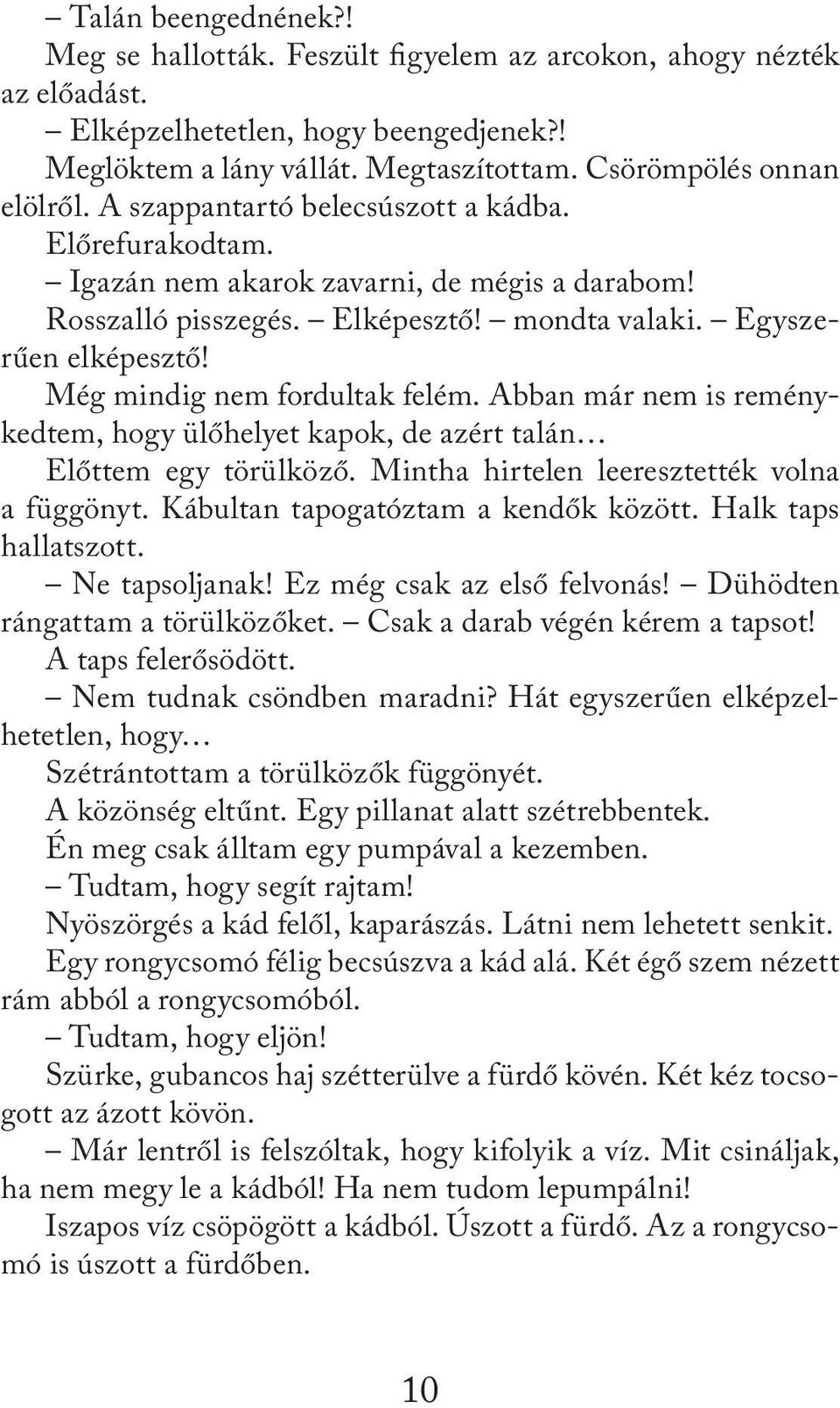 Még mindig nem fordultak felém. Abban már nem is reménykedtem, hogy ülőhelyet kapok, de azért talán Előttem egy törülköző. Mintha hirtelen leeresztették volna a függönyt.