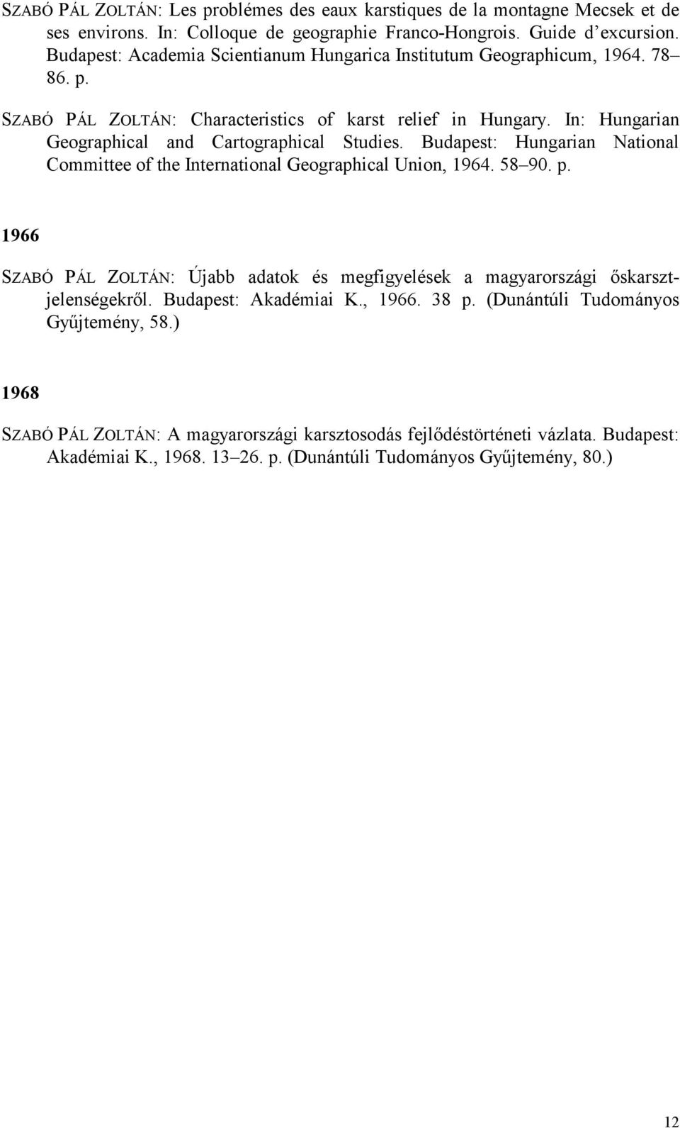 In: Hungarian Geographical and Cartographical Studies. Budapest: Hungarian National Committee of the International Geographical Union, 1964. 58 90. p.