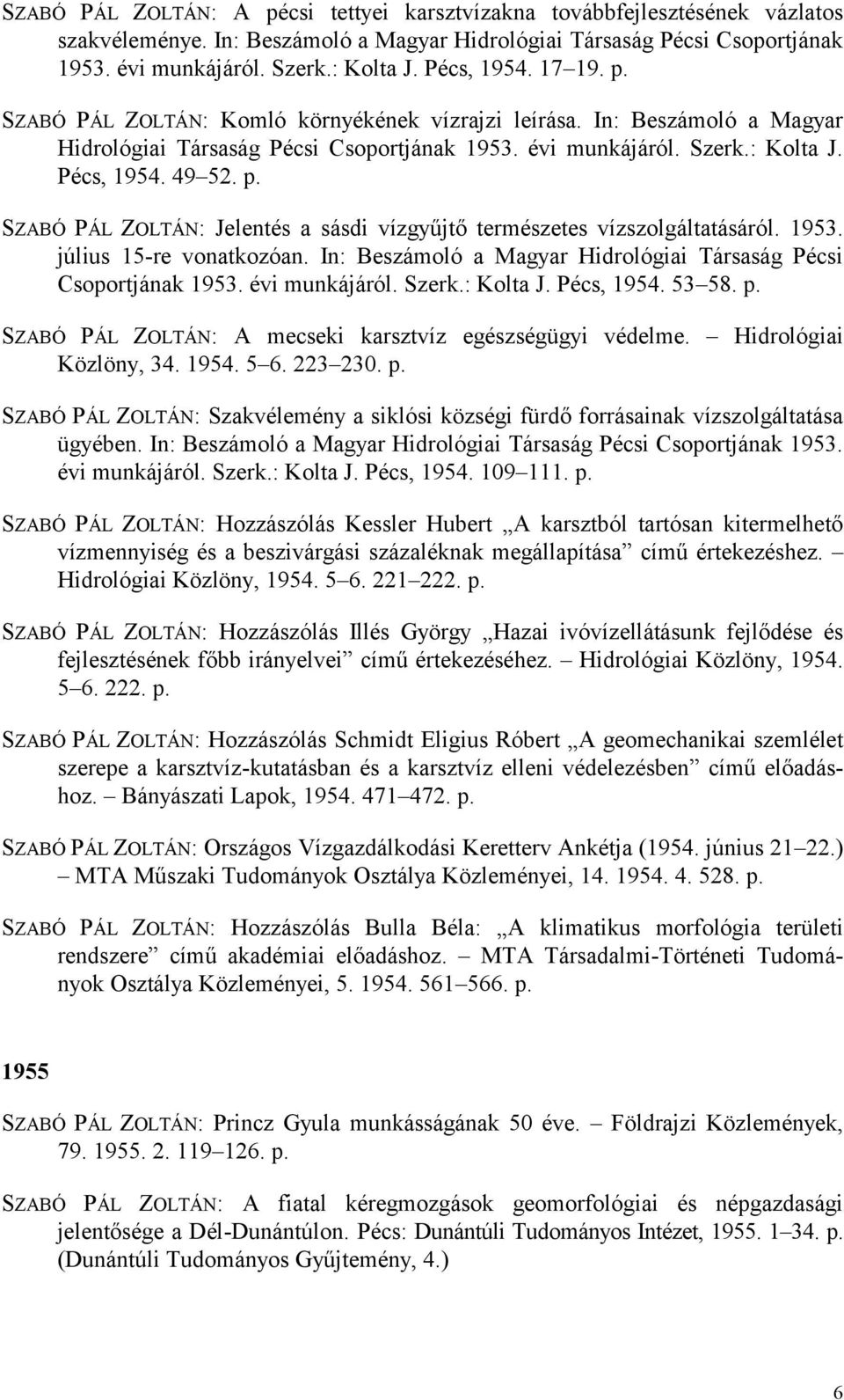 1953. július 15-re vonatkozóan. In: Beszámoló a Magyar Hidrológiai Társaság Pécsi Csoportjának 1953. évi munkájáról. Szerk.: Kolta J. Pécs, 1954. 53 58. p.