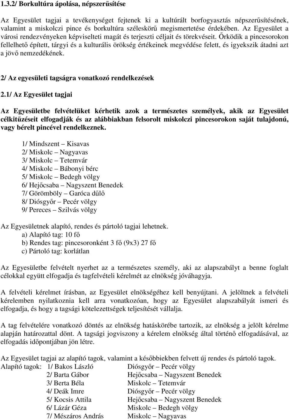 rködik a pincesorokon fellelhet épített, tárgyi és a kulturális örökség értékeinek megvédése felett, és igyekszik átadni azt a jöv nemzedékének. 2/ Az egyesületi tagságra vonatkozó rendelkezések 2.