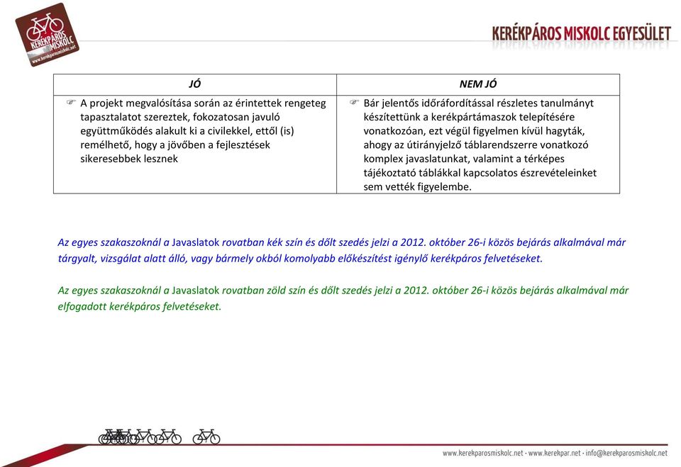 táblarendszerre vonatkozó komplex javaslatunkat, valamint a térképes tájékoztató táblákkal kapcsolatos észrevételeinket sem vették figyelembe.