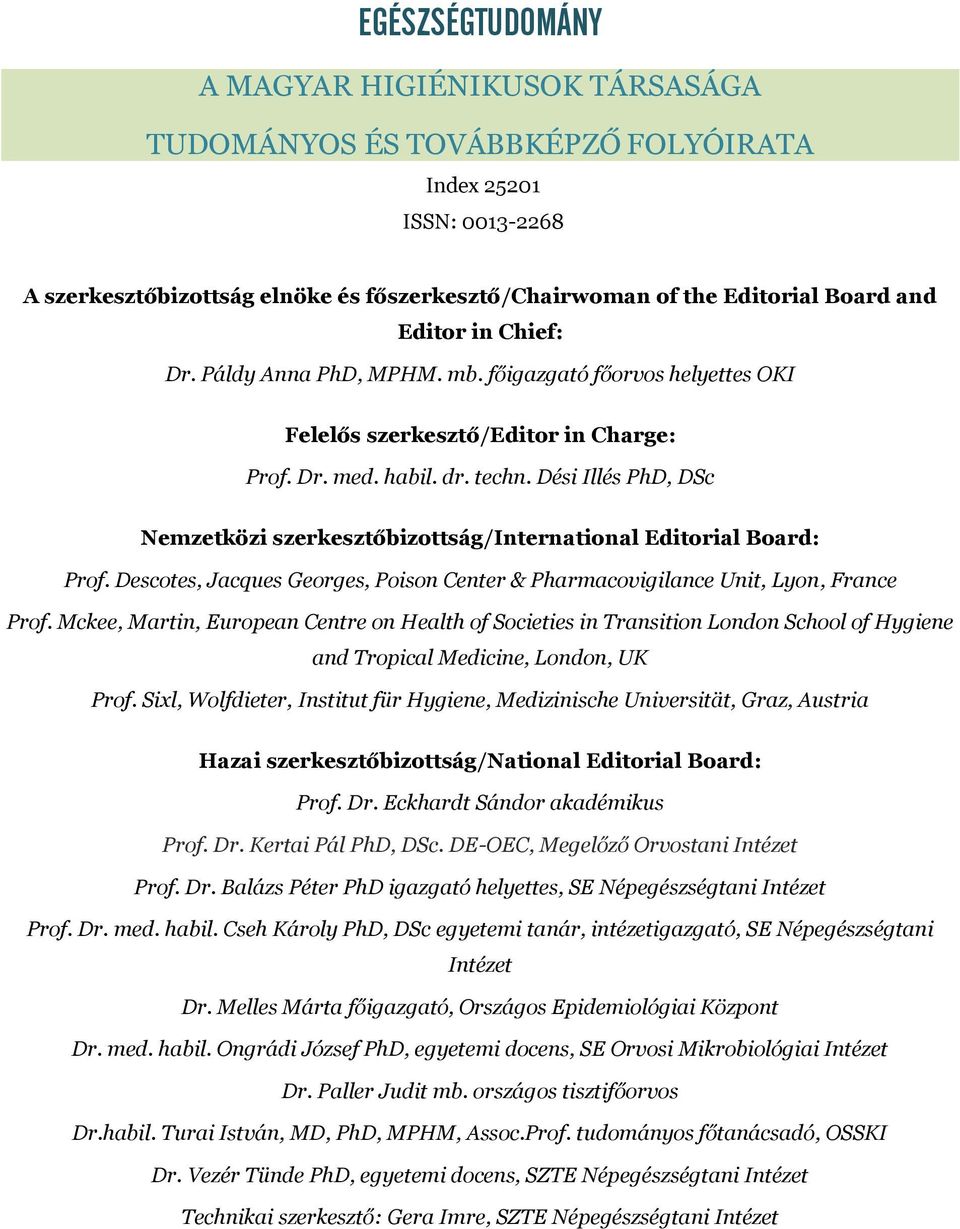 Dési Illés PhD, DSc Nemzetközi szerkesztőbizottság/international Editorial Board: Prof. Descotes, Jacques Georges, Poison Center & Pharmacovigilance Unit, Lyon, France Prof.