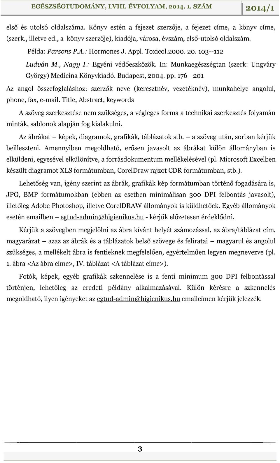 176 201 Az angol összefoglaláshoz: szerzők neve (keresztnév, vezetéknév), munkahelye angolul, phone, fax, e-mail.