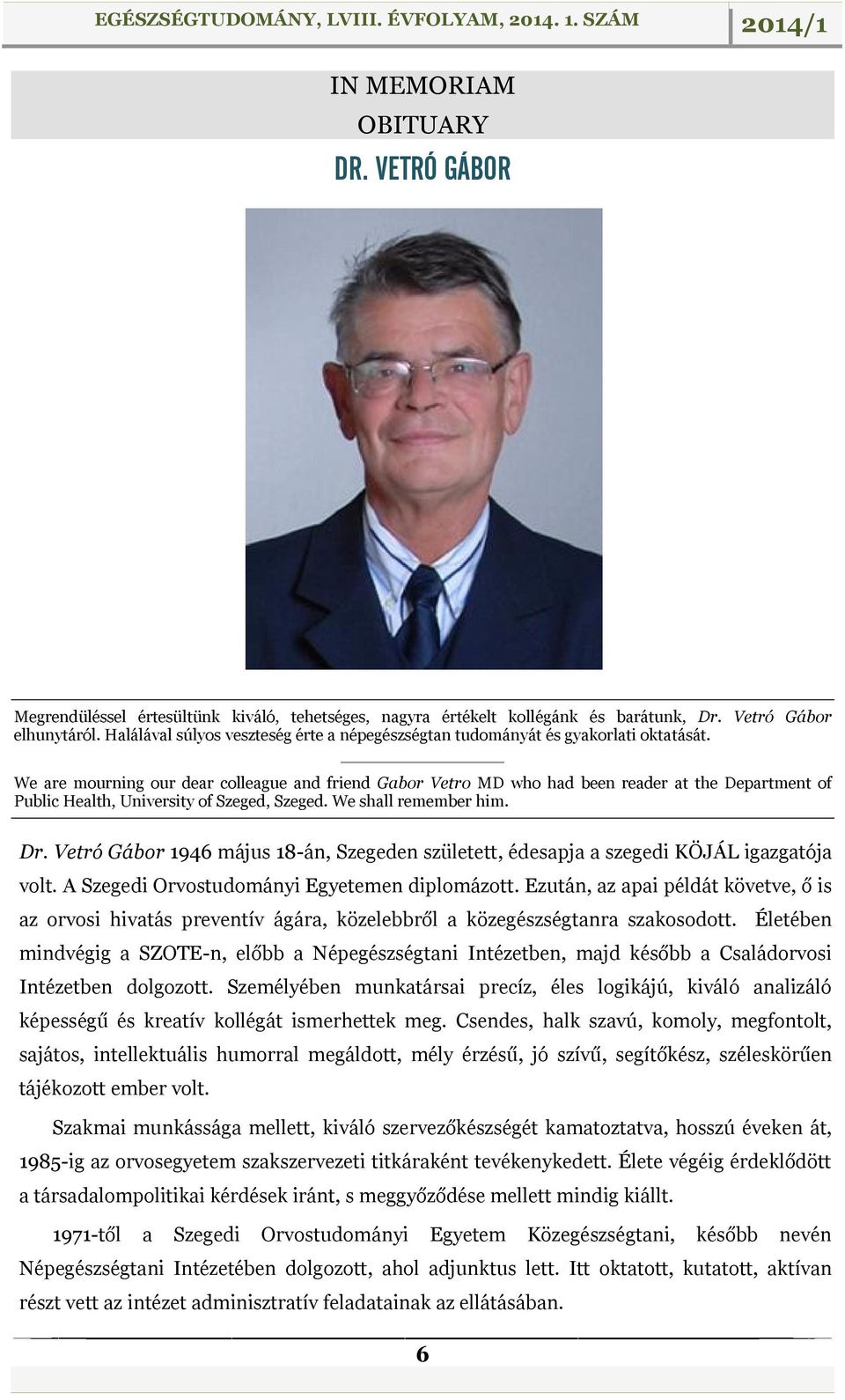 We are mourning our dear colleague and friend Gabor Vetro MD who had been reader at the Department of Public Health, University of Szeged, Szeged. We shall remember him. Dr.