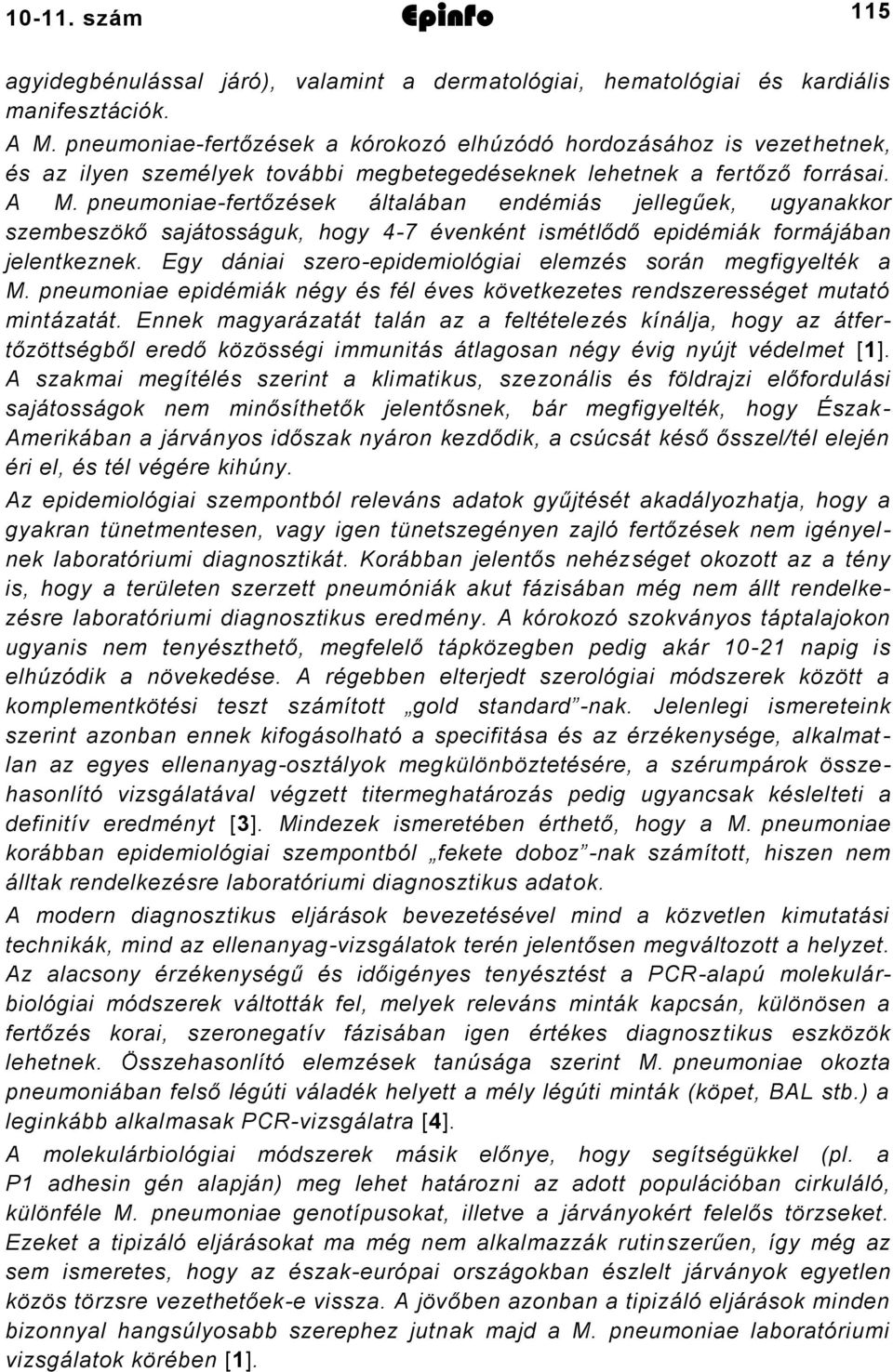 pneumoniaefertőzések általában endémiás jellegűek, ugyanakkor szembeszökő sajátosságuk, hogy évenként ismétlődő epidémiák formájában jelentkeznek.