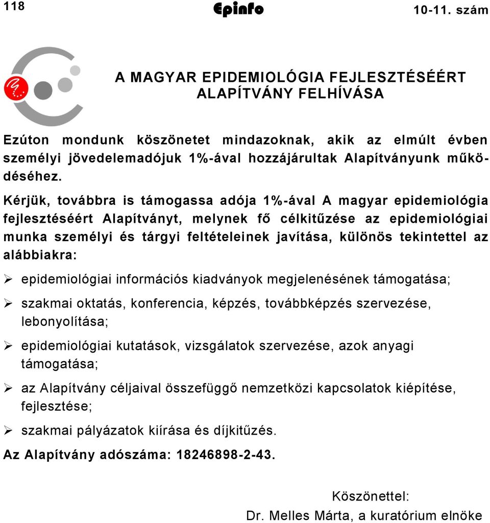 Kérjük, továbbra is támogassa adója %ával A magyar epidemiológia fejlesztéséért Alapítványt, melynek fő célkitűzése az epidemiológiai munka személyi és tárgyi feltételeinek javítása, különös