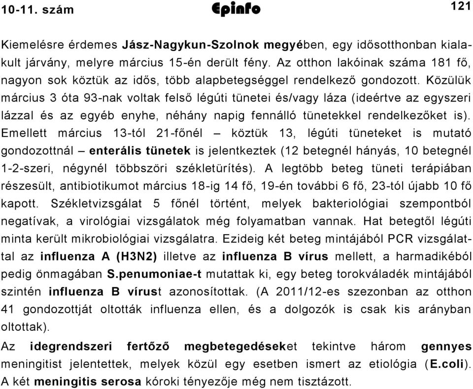 Közülük március óta 9nak voltak felső légúti tünetei és/vagy láza (ideértve az egyszeri lázzal és az egyéb enyhe, néhány napig fennálló tünetekkel rendelkezőket is).