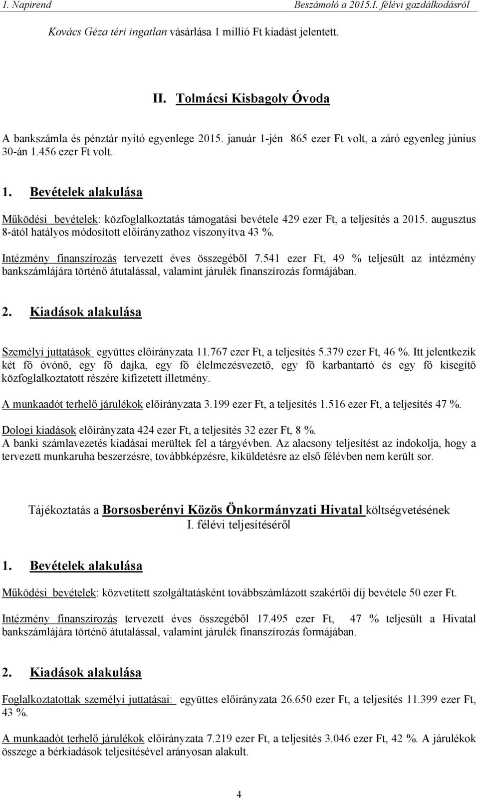 augusztus 8-ától hatályos módosított hoz viszonyítva 43 %. Intézmény finanszírozás tervezett éves összegéből 7.