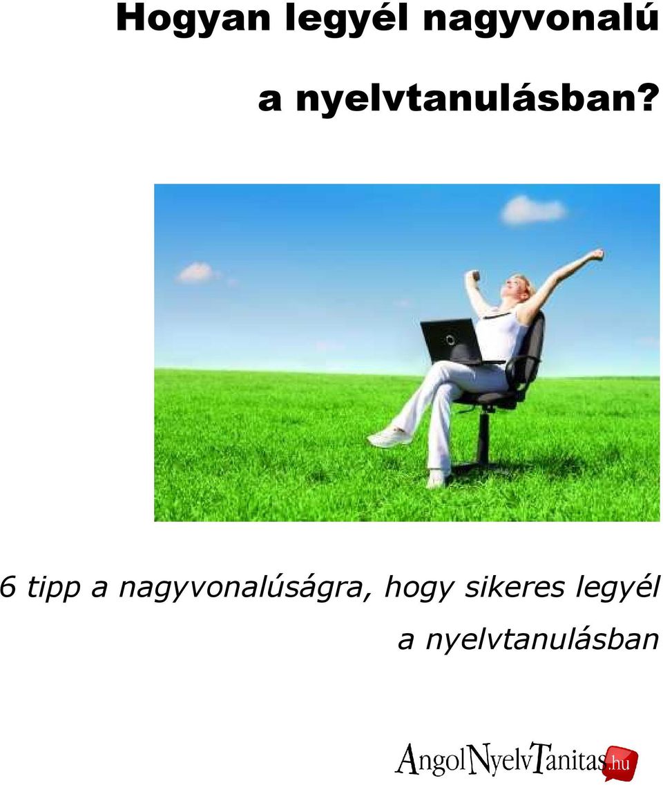 6 tipp a nagyvonalúságra,