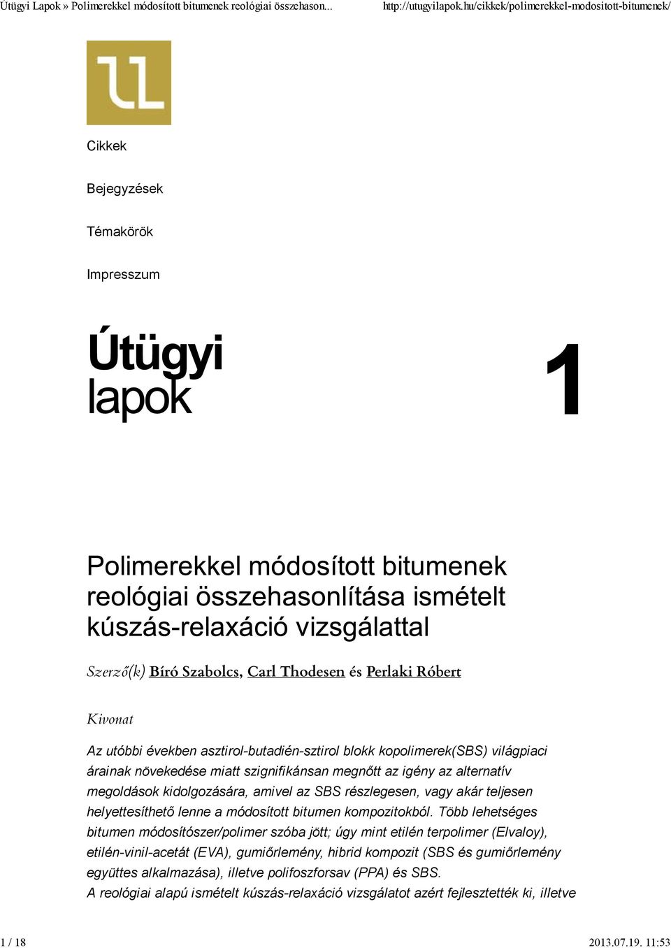 világpiaci árainak növekedése miatt szignifikánsan megnőtt az igény az alternatív megoldások kidolgozására, amivel az SBS részlegesen, vagy akár teljesen helyettesíthető lenne a