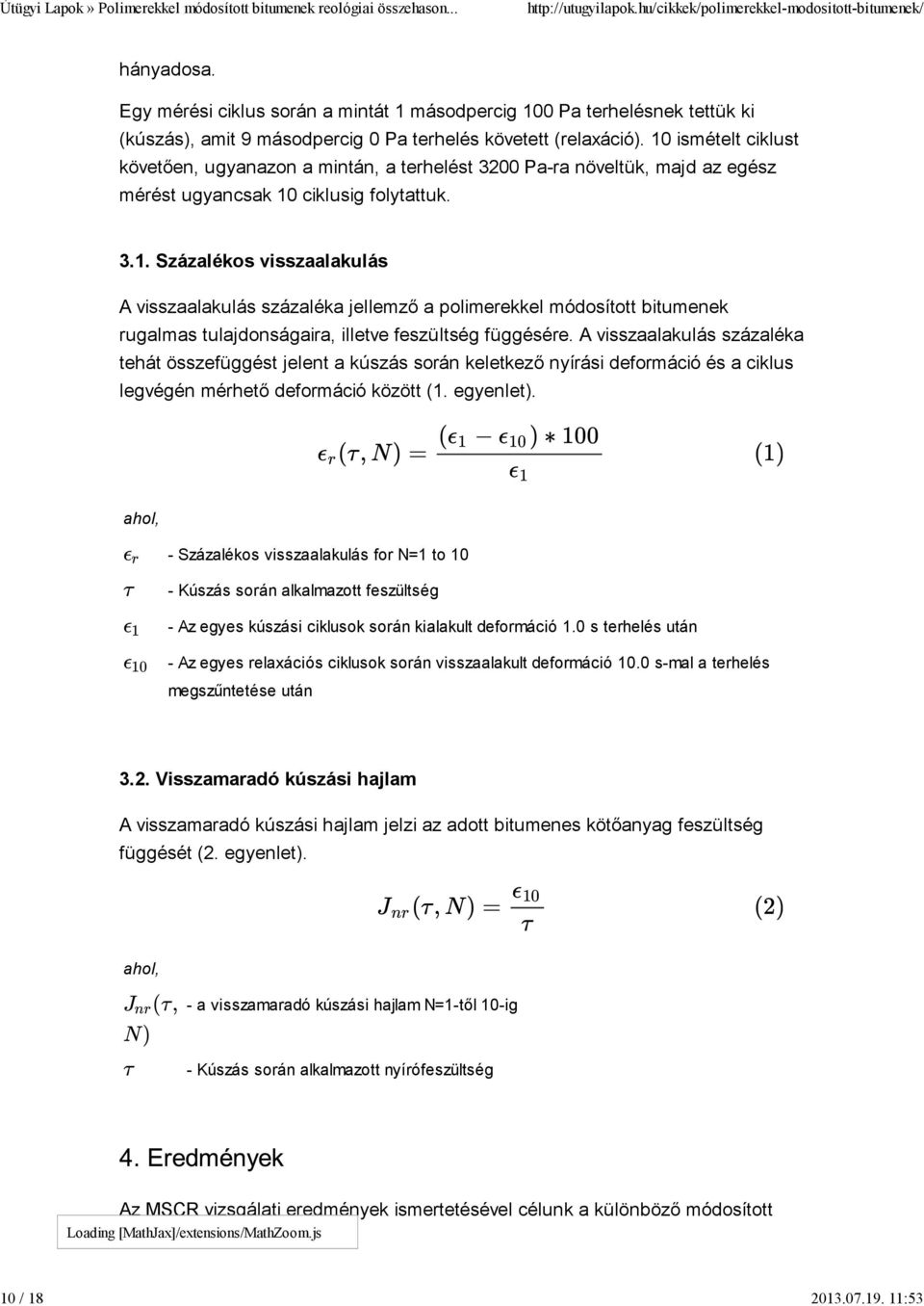 A visszaalakulás százaléka tehát összefüggést jelent a kúszás során keletkező nyírási deformáció és a ciklus legvégén mérhető deformáció között (1. egyenlet).